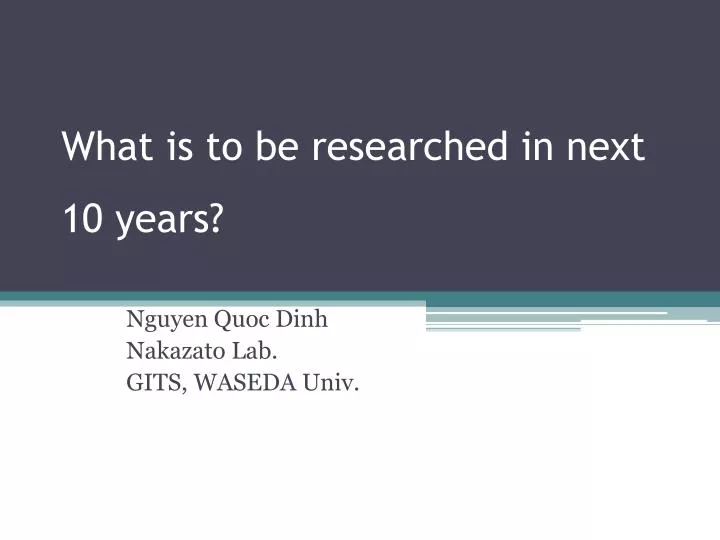 what is to be researched in next 10 years