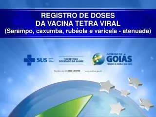 REGISTRO DE DOSES DA VACINA TETRA VIRAL (Sarampo, caxumba, rubéola e varicela - atenuada)