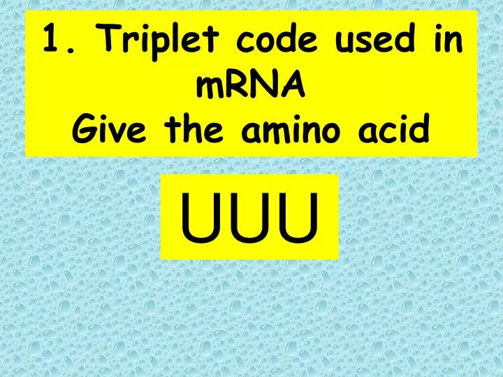 1 triplet code used in mrna give the amino acid