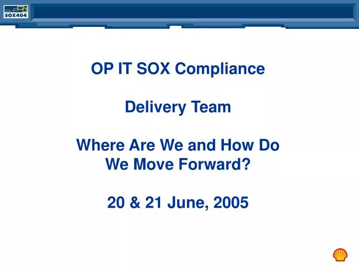 op it sox compliance delivery team where are we and how do we move forward 20 21 june 2005