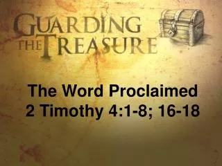The Word Proclaimed 2 Timothy 4:1-8; 16-18