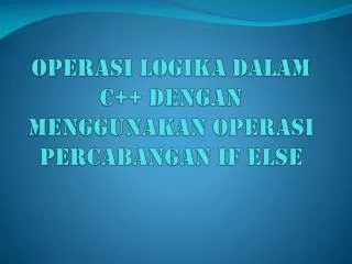 operasi logika dalam c dengan menggunakan operasi percabangan if else