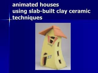 animated houses using slab-built clay ceramic techniques