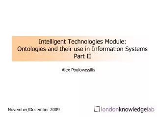Intelligent Technologies Module: Ontologies and their use in Information Systems Part II