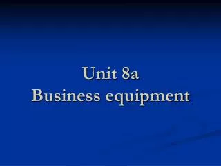Unit 8a Business equipment
