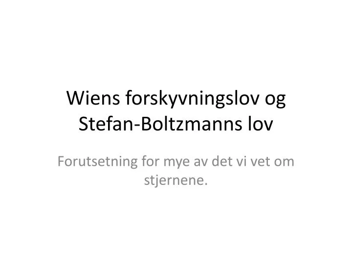 wiens forskyvningslov og stefan boltzmanns lov