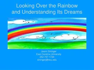 Looking Over the Rainbow and Understanding Its Dreams