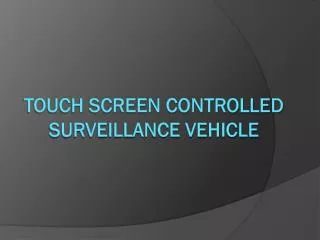 Touch Screen controlled surveillance vehicle