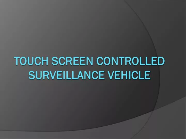 touch screen controlled surveillance vehicle