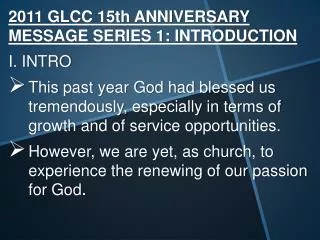 2011 GLCC 15th ANNIVERSARY MESSAGE SERIES 1: INTRODUCTION I. INTRO