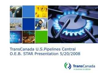 TransCanada U.S.Pipelines Central O.E.B. STAR Presentation 5/20/2008
