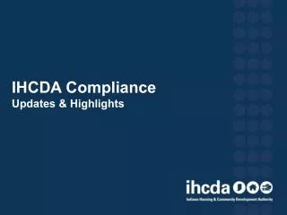 IHCDA Compliance Updates &amp; Highlights
