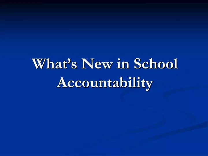 what s new in school accountability