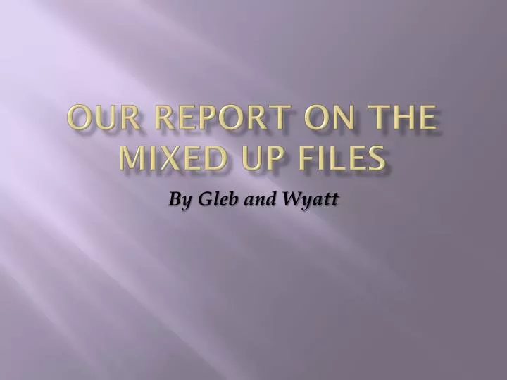 our report on the mixed up files