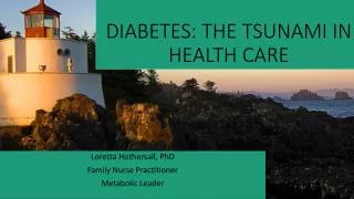 DIABETES: THE TSUNAMI IN HEALTH CARE