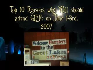 Top 10 Reasons why YOU should attend GLFF: on June 1-3rd, 2007