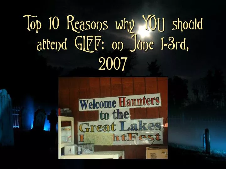top 10 reasons why you should attend glff on june 1 3rd 2007