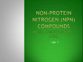 Non-Protein Nitrogen (NPN) Compounds (Urea, Creatinine &amp; Uric Acid)
