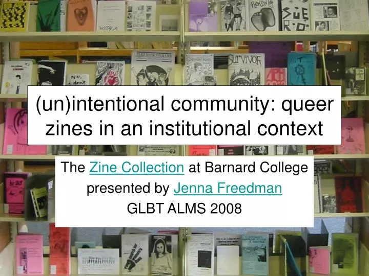 un intentional community queer zines in an institutional context