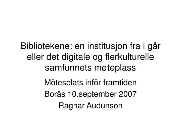 bibliotekene en institusjon fra i g r eller det digitale og flerkulturelle samfunnets m teplass