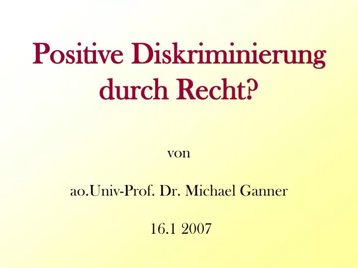 positive diskriminierung durch recht von ao univ prof dr michael ganner 16 1 2007