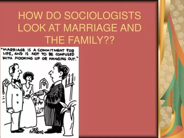 how do sociologists look at marriage and the family