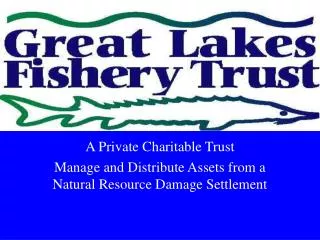 A Private Charitable Trust Manage and Distribute Assets from a Natural Resource Damage Settlement