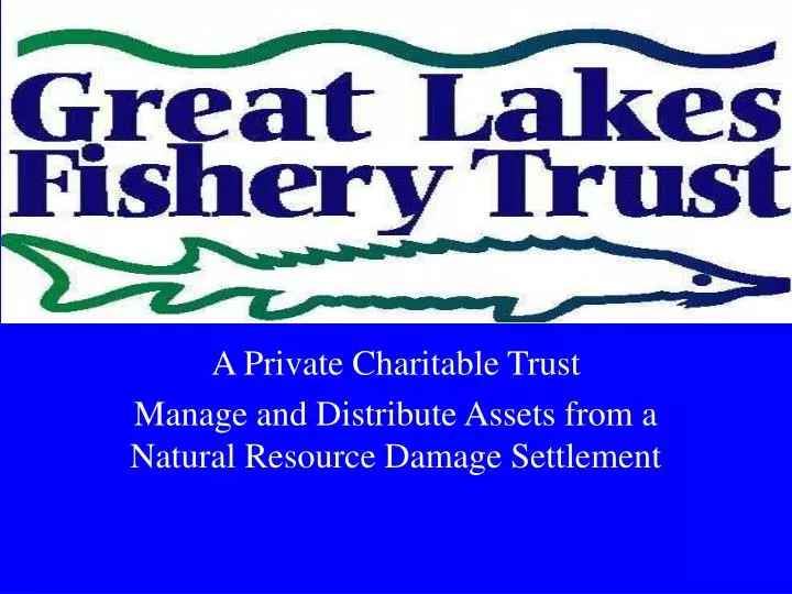 a private charitable trust manage and distribute assets from a natural resource damage settlement