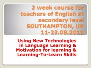 2 week course for teachers of English at secondary level SOUTHAMPTON, UK 11-23.08.2013