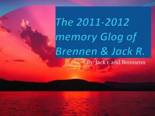 The 2011-2012 memory G log of Brennen &amp; Jack R.