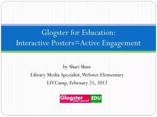 Glogster for Education: Interactive Posters=Active Engagement
