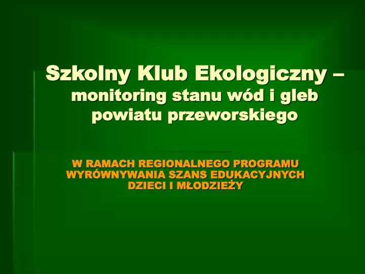szkolny klub ekologiczny monitoring stanu w d i gleb powiatu przeworskiego
