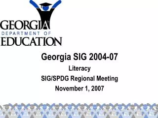 Georgia SIG 2004-07 Literacy SIG/SPDG Regional Meeting November 1, 2007
