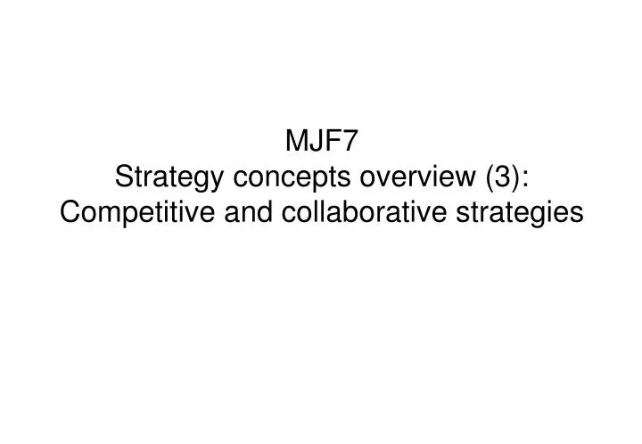 mjf7 strategy concepts overview 3 competitive and collaborative strategies