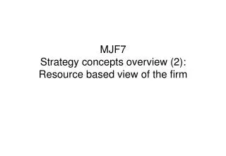 MJF7 Strategy concepts overview (2): Resource based view of the firm