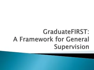 GraduateFIRST : A Framework for General Supervision