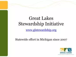 Great Lakes Stewardship Initiative glstewardship Statewide effort in Michigan since 2007