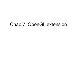 Chap 7. O penGL extension