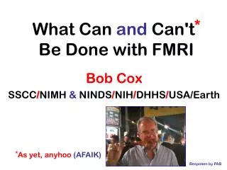 What Can and Can't * Be Done with FMRI