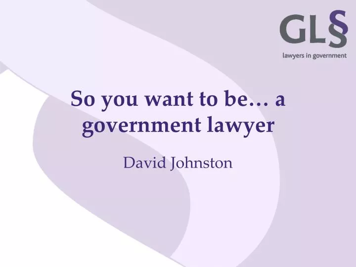 so you want to be a government lawyer