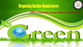 Briquetting Machine Manufacturers Offer a Feasible Energy Op