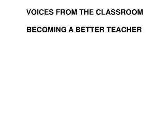 VOICES FROM THE CLASSROOM BECOMING A BETTER TEACHER