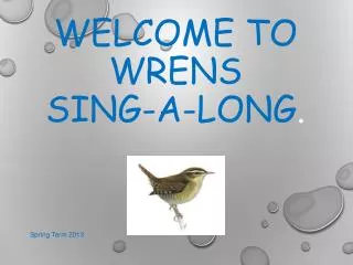 Welcome to Wrens sing-a-long .