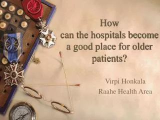 How can the hospitals become a good place for older patients?