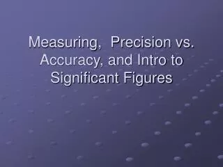 Measuring , Precision vs. Accuracy, and Intro to Significant Figures