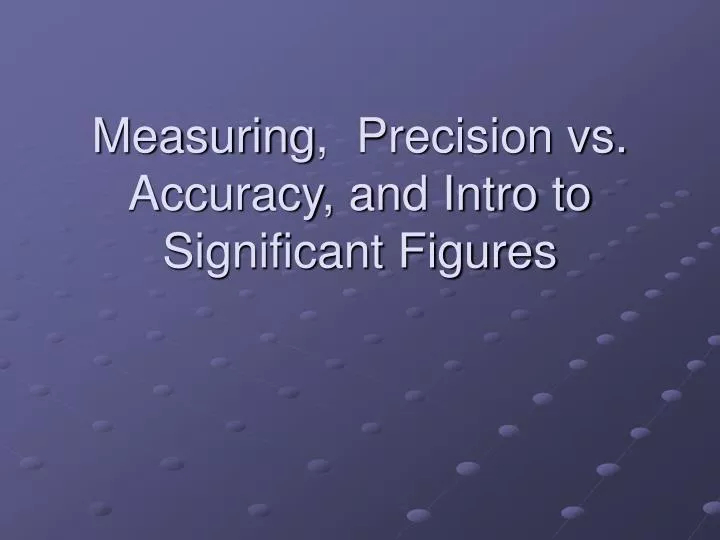 measuring precision vs accuracy and intro to significant figures