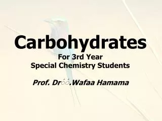 Carbohydrates For 3rd Year Special Chemistry Students Prof. Dr ?? .Wafaa Hamama