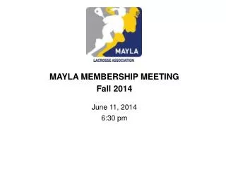 MAYLA MEMBERSHIP MEETING Fall 2014 June 11, 2014 6:30 pm