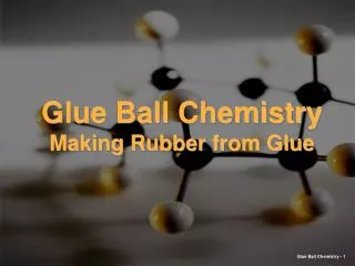 Glue Ball Chemistry Making Rubber from Glue