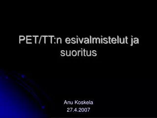pet tt n esivalmistelut ja suoritus